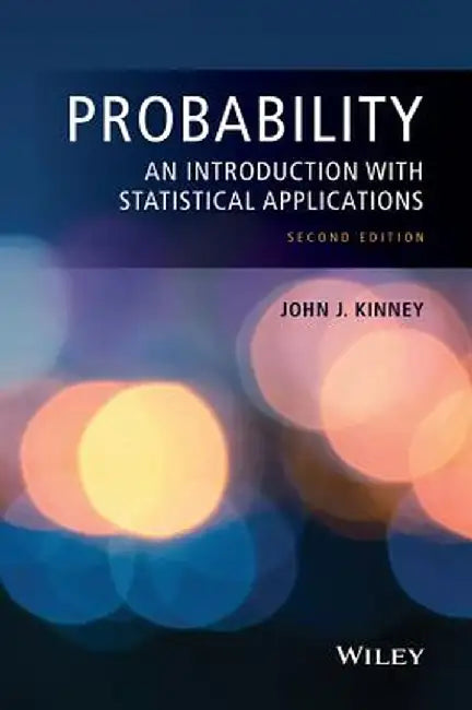 Probability: An Introduction with Statistical Applications by John J. Kinney