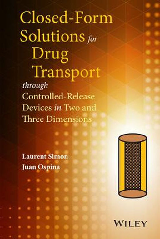 Closed-Form Solutions for Drug Transport Through Controlled-Release Devices in Two and Three Dimensions by Laurent Simon