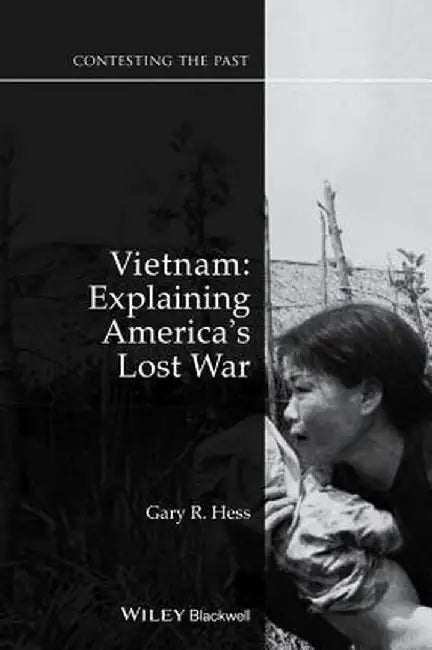 Vietnam: Explaining America's Lost War by Gary R. Hess