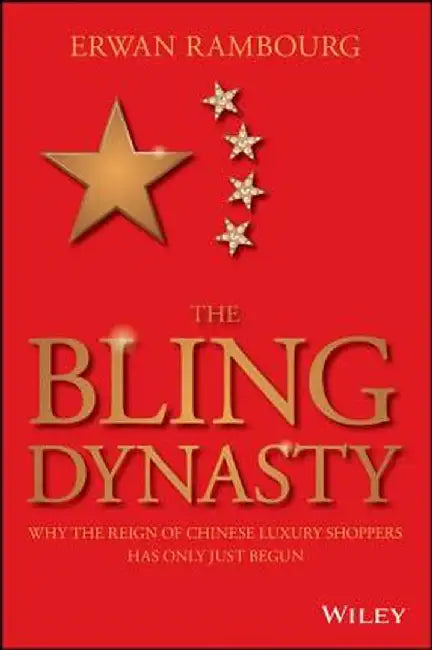 The Bling Dynasty: Why the Reign of Chinese Luxury Shoppers Has Only Just Begun by Erwan Rambourg