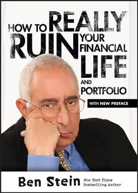 How to Really Ruin Your Financial Life and Portfolio by Ben Stein