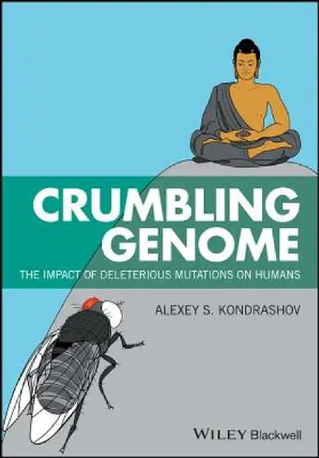 Crumbling Genome: The Impact of Deleterious Mutations on Humans by Alexey S. Kondrashov