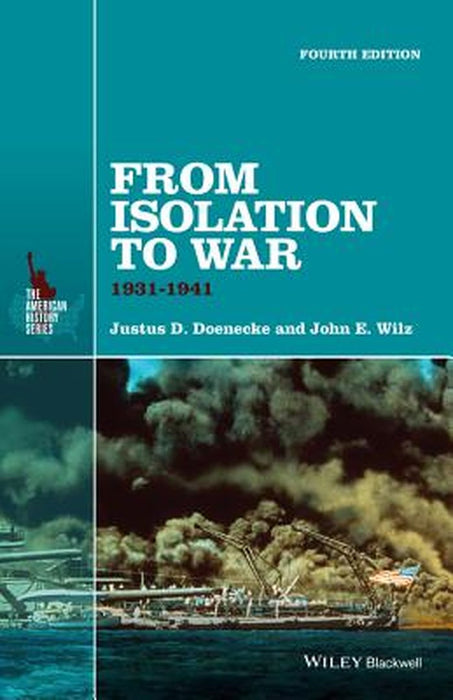 From Isolation To War: 1931-1941 by Justus D. Doenecke, John E. Wilz