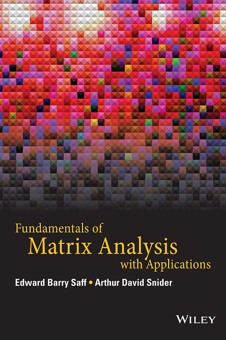 Fundamentals Of Matrix Analysis With Applications by Edward Barry Saff/Arthur David Snider