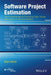 Software Project Estimation: The Fundamentals for Providing High Quality Information to Decision Makers by Alain Abran