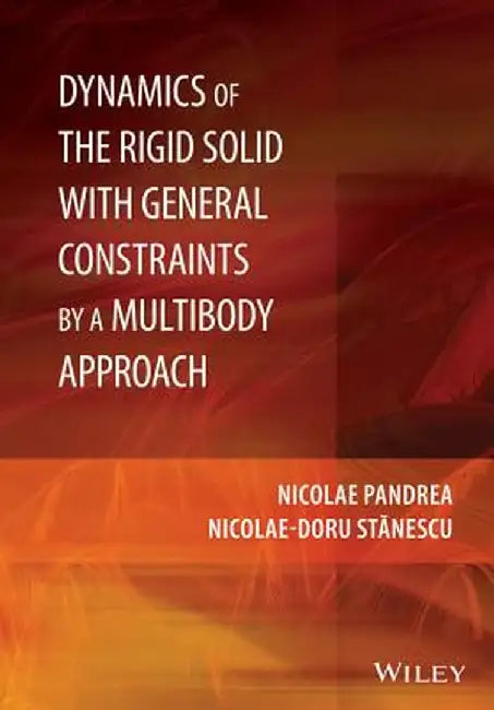 Dynamics of the Rigid Solid with General Constraints by a Multibody Approach by Nicolae Pandrea