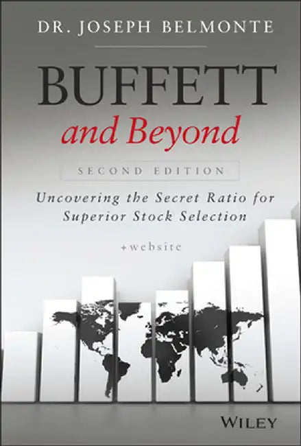Buffett and Beyond, + Website: Uncovering the Secret Ratio for Superior Stock Selection by Joseph Belmonte