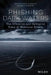 Phishing Dark Waters: The Offensive and Defensive Sides of Malicious Emails by Christopher Hadnagy