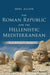 The Roman Republic and the Hellenistic Mediterranean: From Alexander to Caesar by Joel Allen