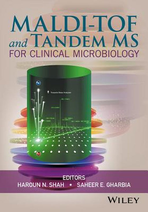 Maldi-Tof and Tandem MS for Clinical Microbiology by Haroun N. Shah