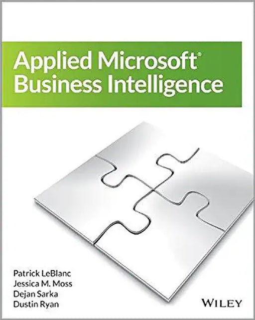 Applied Microsoft Business Intelligence by Patrick LeBlanc, Jessica M. Moss, Jose Chinchilla