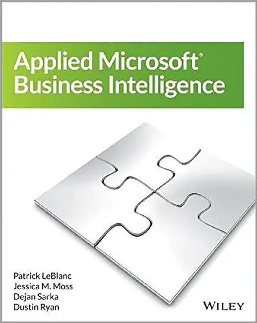 Applied Microsoft Business Intelligence by Patrick LeBlanc, Jessica M. Moss, Jose Chinchilla