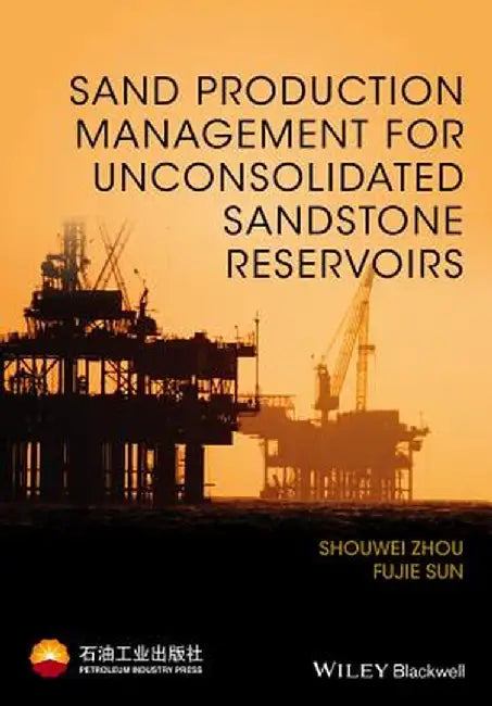 Sand Production Management For Unconsolidated Sandstone Reservoirs by Shouwei Zhou, Sun Fujie