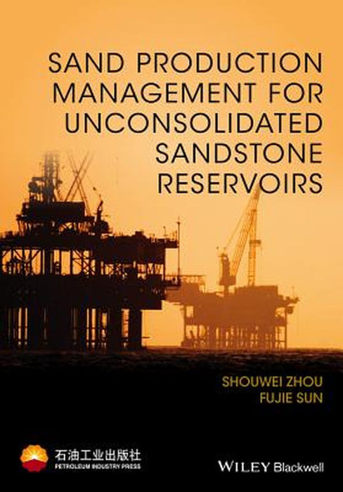 Sand Production Management For Unconsolidated Sandstone Reservoirs by Shouwei Zhou, Sun Fujie