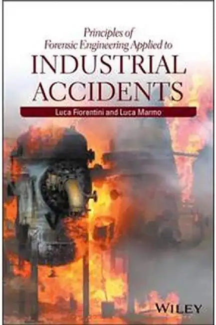 Principles Of Forensic Engineering Applied To Industrial Accidents by Fiorentini