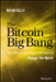 The Bitcoin Big Bang: How Alternative Currencies Are about to Change the World by Brian Kelly