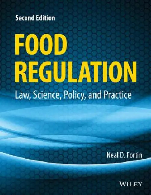 Food Regulation: Law, Science, Policy, and Practice by Neal D. Fortin