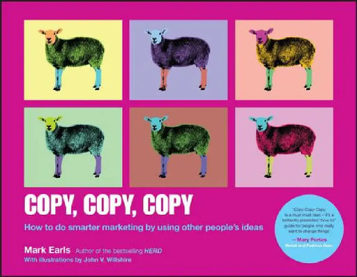 Copy, Copy, Copy: How to Do Smarter Marketing by Using Other People's Ideas by Mark Earls