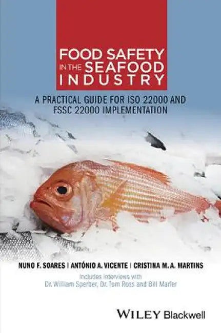 Food Safety In The Seafood Industry: A Practical Guide for ISO 22000 and FSSC 22000 Implementation by Nuno F. Soares, Antonio Vicente, Cristina M. A. Martins