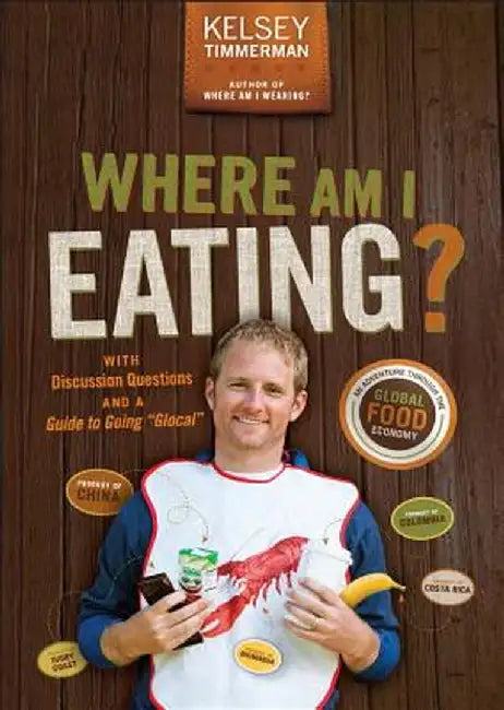 Where Am I Eating: An Adventure Through the Global Food Economy with Discussion Questions and a Gui by Kelsey Timmerman