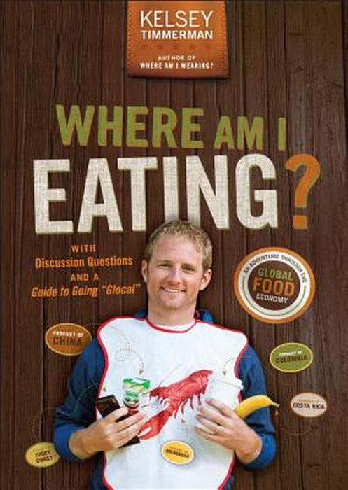Where Am I Eating: An Adventure Through the Global Food Economy with Discussion Questions and a Gui by Kelsey Timmerman