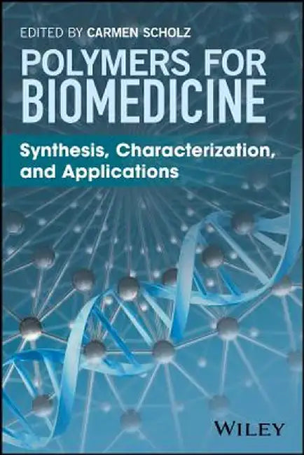 Polymers for Biomedicine: Synthesis, Characterization, and Applications by Carmen Scholz