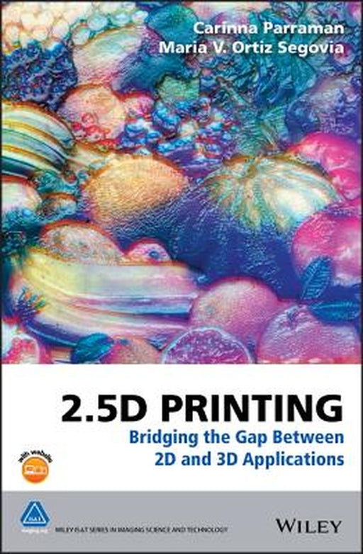 2.5d Printing: Bridging the Gap Between 2D and 3D Applications by Carinna Parraman