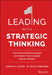 Leading with Strategic Thinking: Four Ways Effective Leaders Gain Insight, Drive Change, and Get Results by Aaron K. Olson