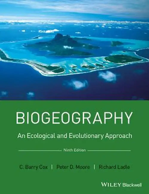 Biogeography: An Ecological and Evolutionary Approach by Barry Cox, Richard J. Ladle, Peter D. Moore