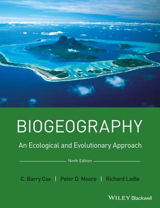 Biogeography: An Ecological and Evolutionary Approach by Barry Cox, Richard J. Ladle, Peter D. Moore