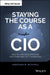 Staying the Course as a CIO: How to Overcome the Trials and Challenges of It Leadership by Jonathan Mitchell