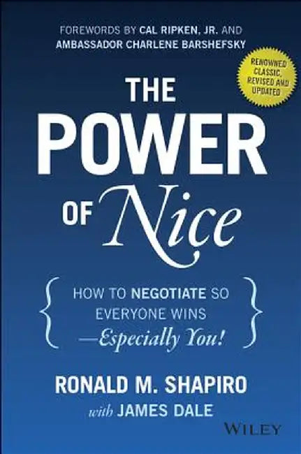 The Power of Nice: How to Negotiate So Everyone Wins - Especially You! by Ronald M. Shapiro
