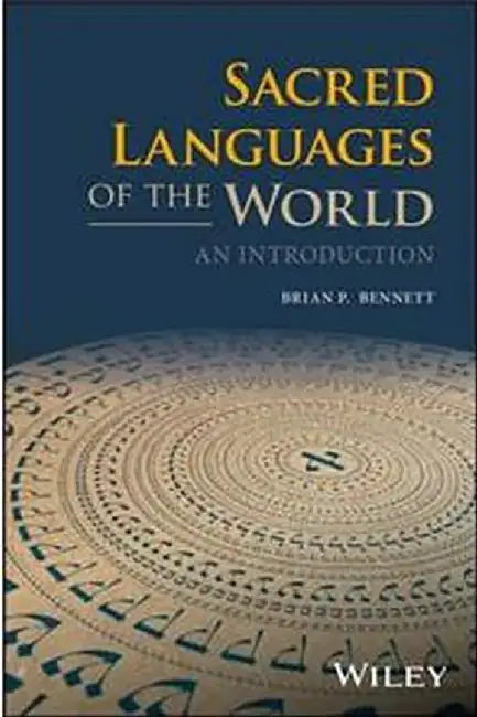 Sacred Languages of the World: An Introduction by Brian P. Bennett