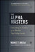 The Alpha Masters: Unlocking the Genius of the World's Top Hedge Funds by Maneet Ahuja