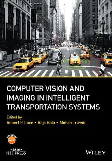 Computer Vision and Imaging in Intelligent Transportation Systems by Robert P. Loce