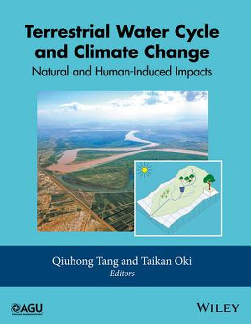 Terrestrial Water Cycle and Climate Change: Natural and Human-Induced Impacts by Qiuhong Tang, Taikan Oki