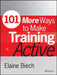 101 More Ways to Make Training Active by Elaine Biech