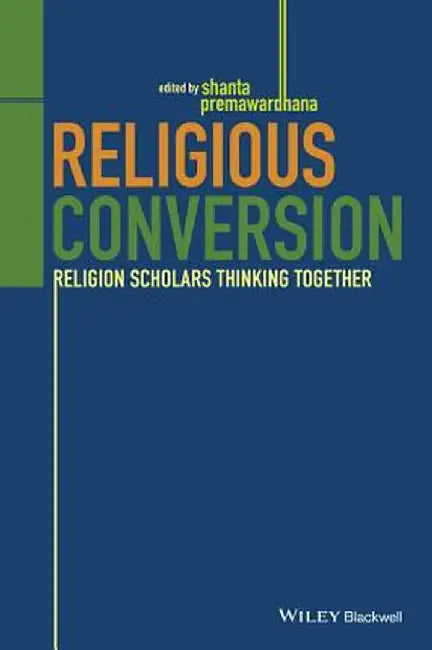 Religious Conversion: Religion Scholars Thinking Together by Shanta Premawardhana