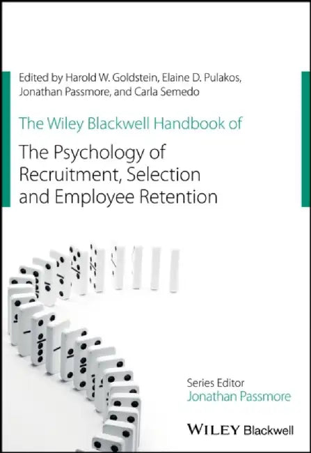 The Wiley Blackwell Handbook of the Psychology of Recruitment, Selection and Employee Retention by Elaine D. Pulakos, Jonathan Passmore, Carla Semedo