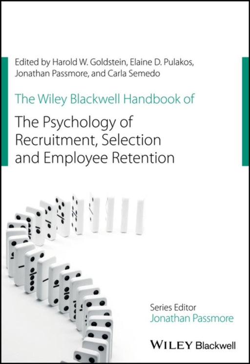 The Wiley Blackwell Handbook of the Psychology of Recruitment, Selection and Employee Retention by Elaine D. Pulakos, Jonathan Passmore, Carla Semedo