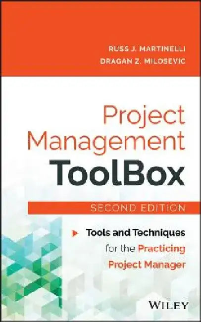 Project Management Toolbox: Tools and Techniques for the Practicing Project Manager by Russ J. Martinelli