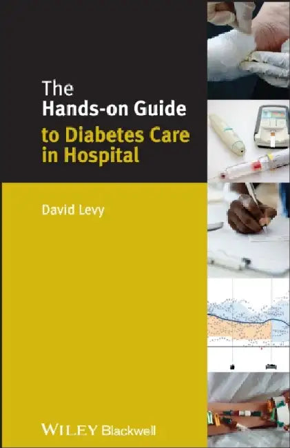 The Hands-On Guide to Diabetes Care in Hospital by David Levy