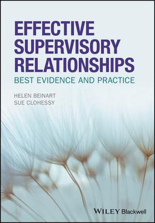 Effective Supervisory Relationships: Best Evidence and Practice by Helen Beinart, Susan Clohessy