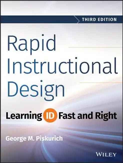 Rapid Instructional Design: Learning Id Fast and Right by George M. Piskurich