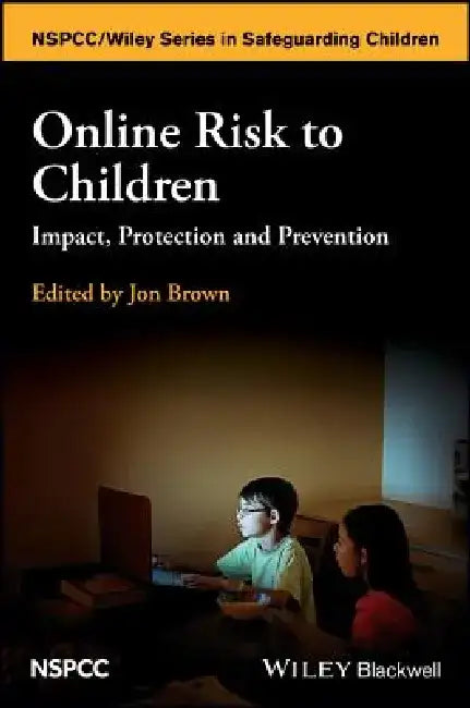 Online Risk to Children: Impact, Protection and Prevention by Jon Brown