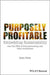 Purposely Profitable: Embedding Sustainability into the DNA of Food Processing and Other Businesses by Brett Wills