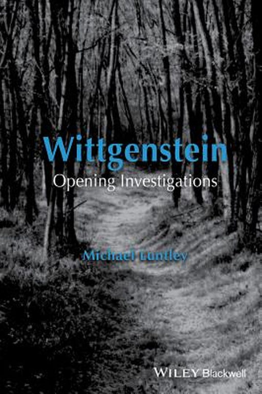 Wittgenstein: Opening Investigations by Michael Luntley