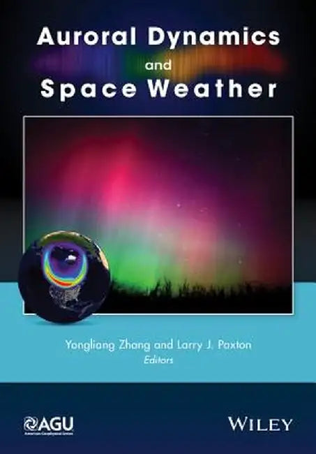 Auroral Dynamics and Space Weather by Yongliang Zhang