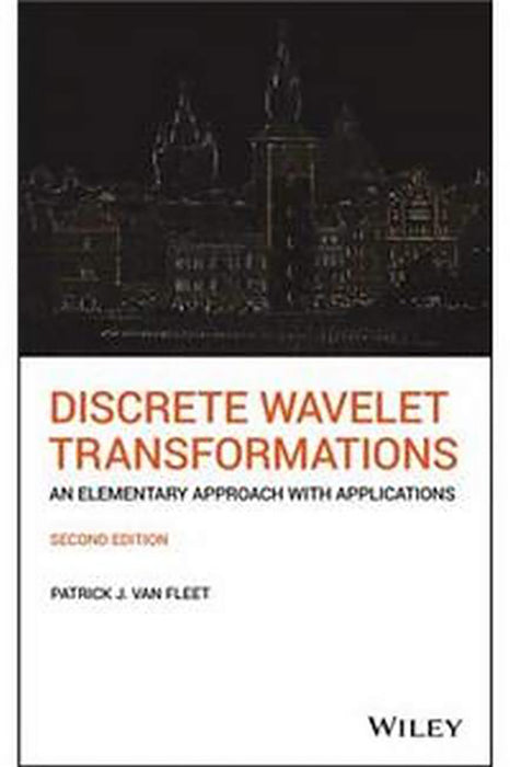 Discrete Wavelet Transformations: An Elementary Approach With Applications Second Edition