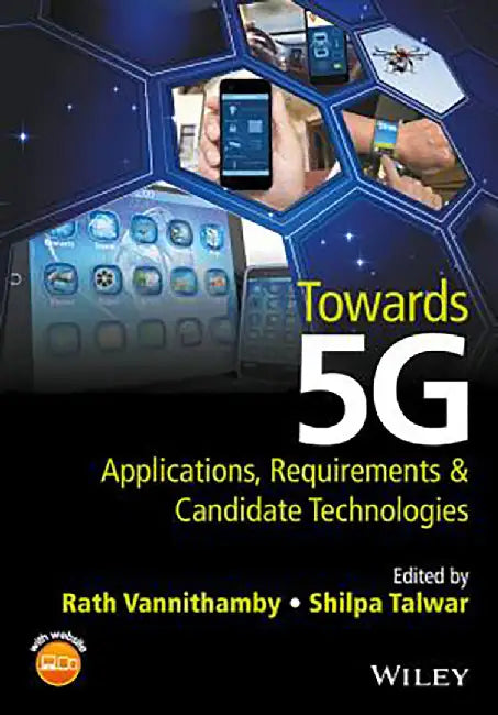 Towards 5G: Applications, Requirements and Candidate Technologies by Shilpa Talwar, Shilpa Talwar